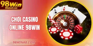 Chơi Casino Online 98WIN – Sòng Bài Hiện Đại, Minh Bạch