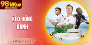 Kèo Đồng Banh – Hiểu Đúng Để Đặt Cược Hiệu Quả Cao Nhất